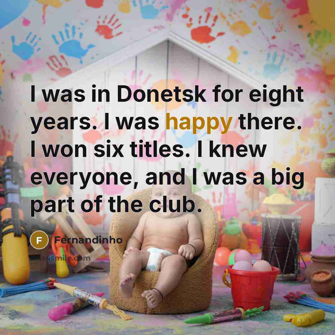 “I was in Donetsk for eight years. I was happy…” quote by Fernandinho