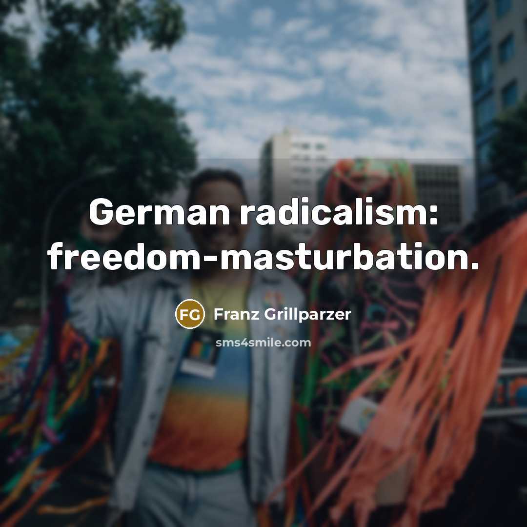 “German radicalism: freedom-masturbation.…” quote by Franz Grillparzer
