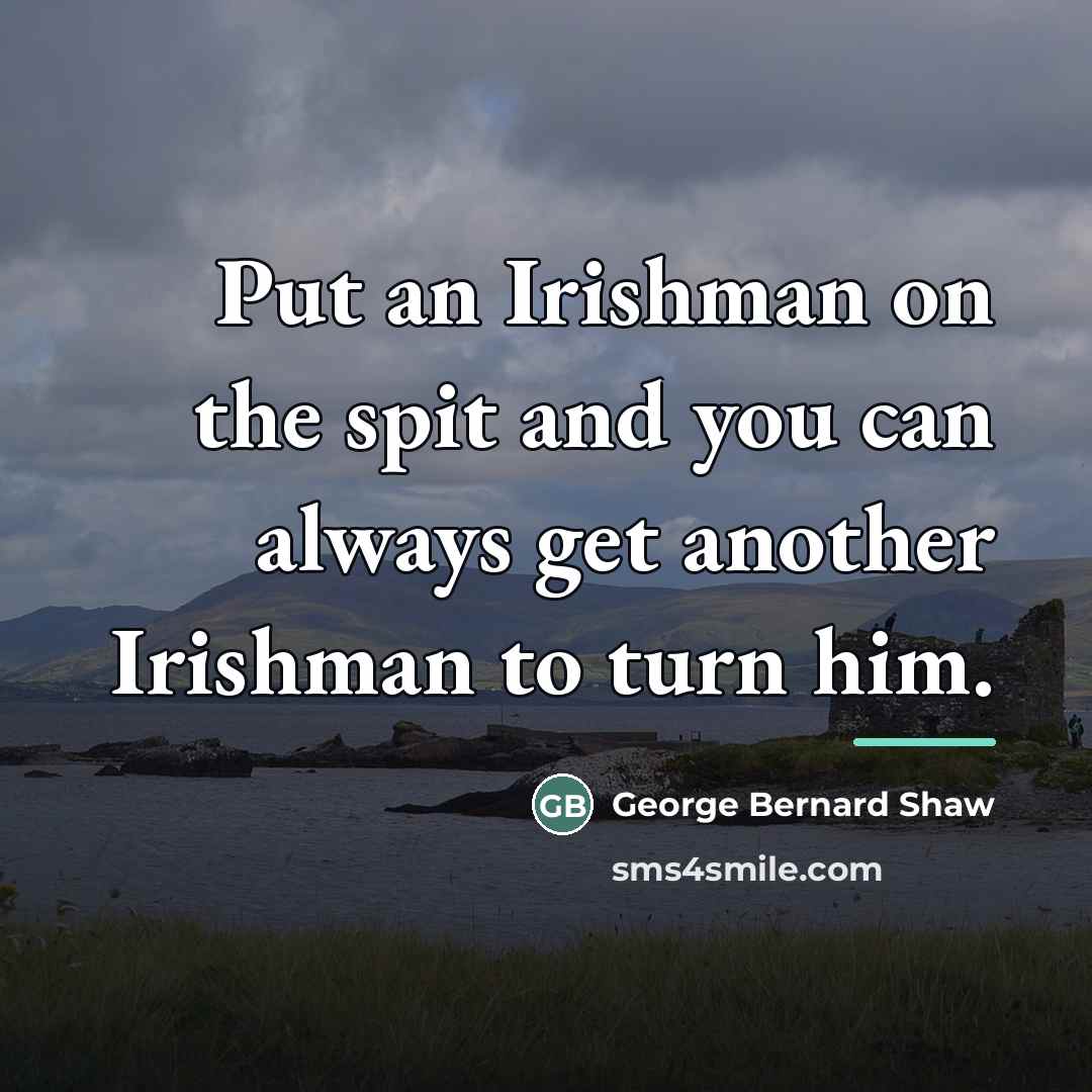 “Put an Irishman on the spit and you can always…” quote by George Bernard Shaw
