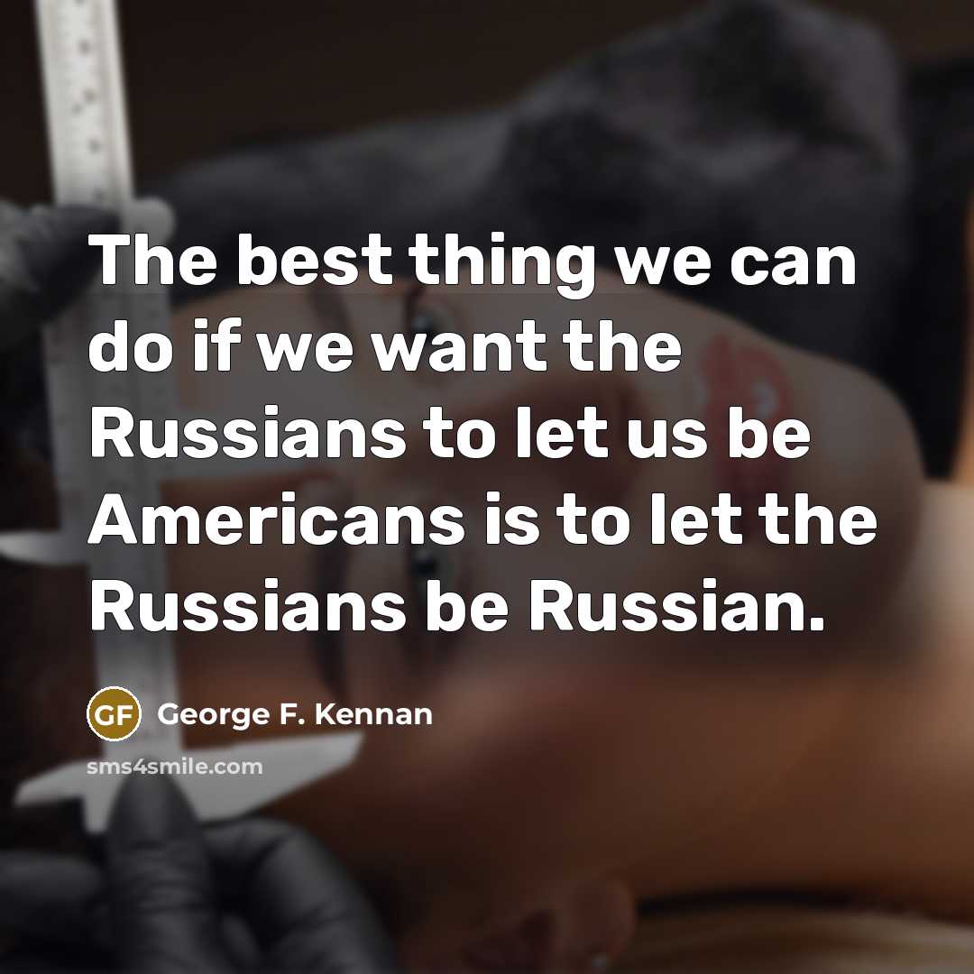 “The best thing we can do if we want the…” quote by George F. Kennan