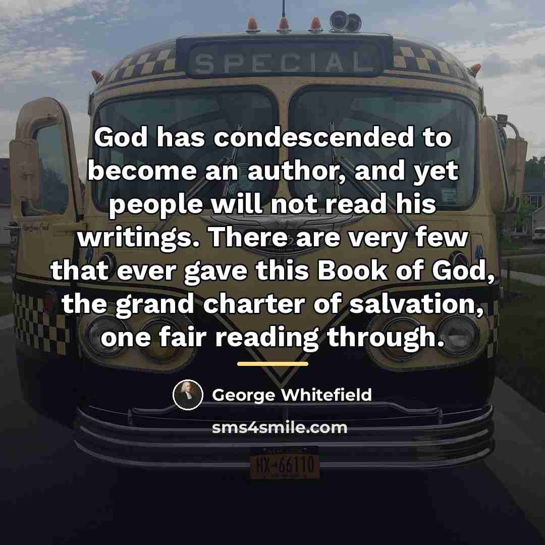 “God has condescended to become an author, and yet people…” quote by George Whitefield