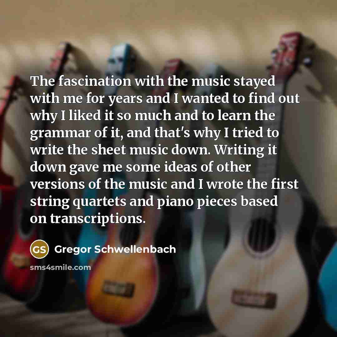“The fascination with the music stayed with me for years…” quote by Gregor Schwellenbach