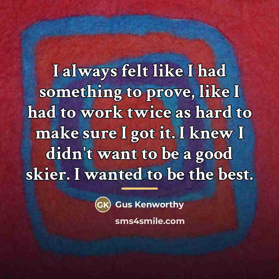 “I always felt like I had something to prove, like…” quote by Gus Kenworthy