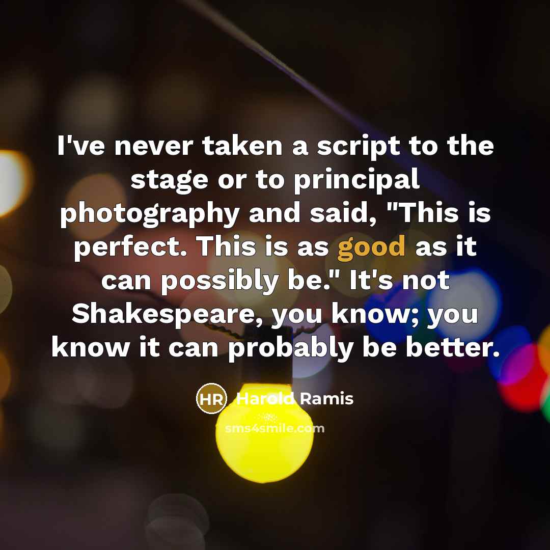 “I've never taken a script to the stage or to…” quote by Harold Ramis