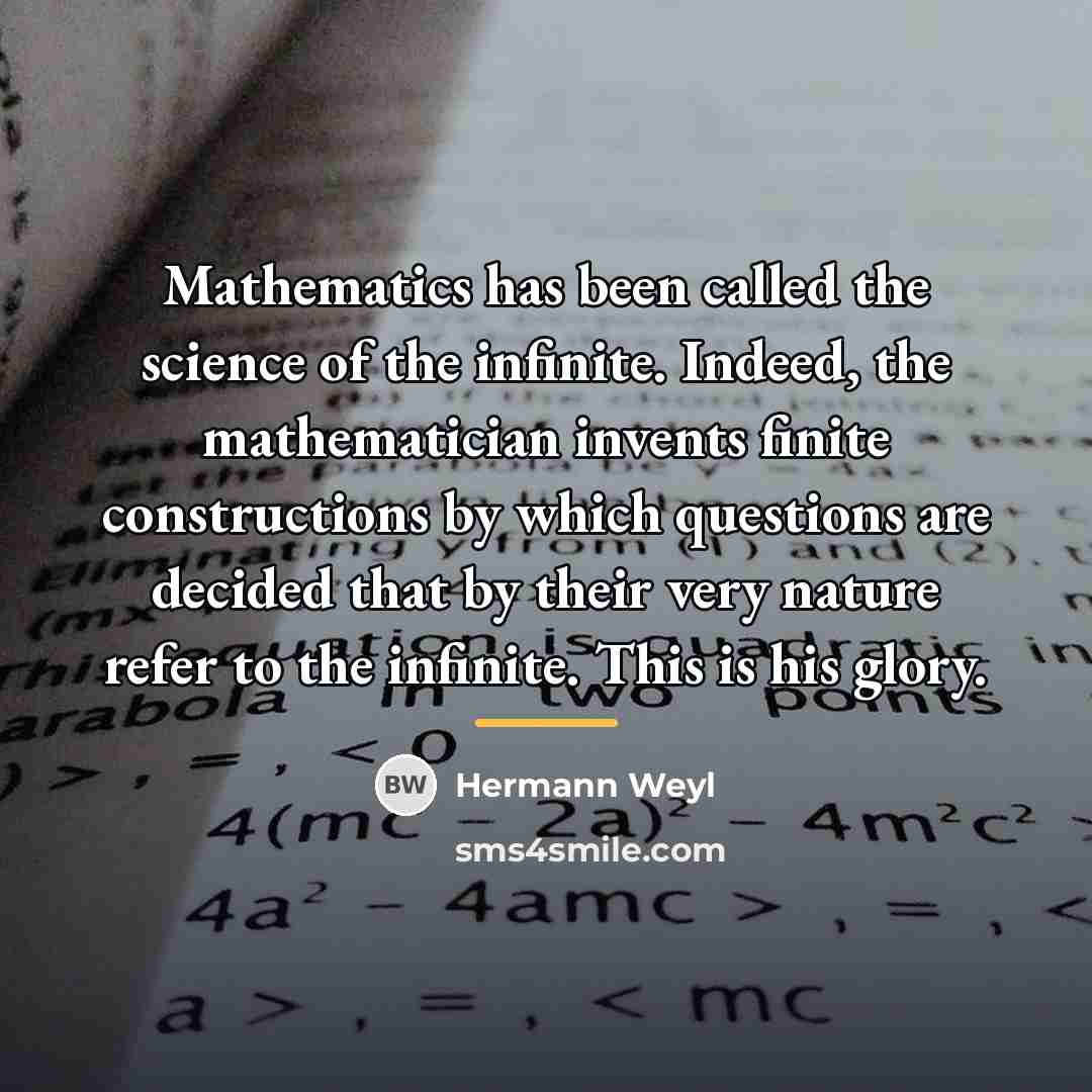 “Mathematics has been called the science of the infinite. Indeed,…” quote by Hermann Weyl