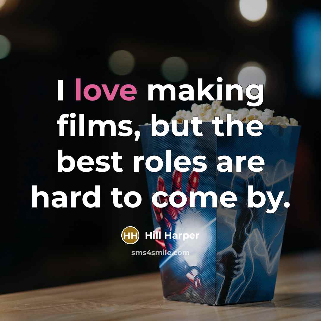 “I love making films, but the best roles are hard…” quote by Hill Harper