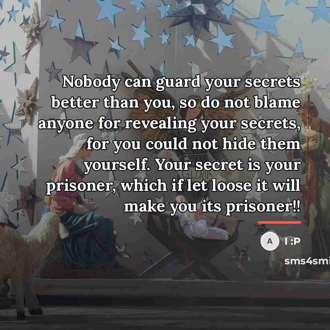 “Nobody can guard your secrets better than you, so do…” quote by I :P