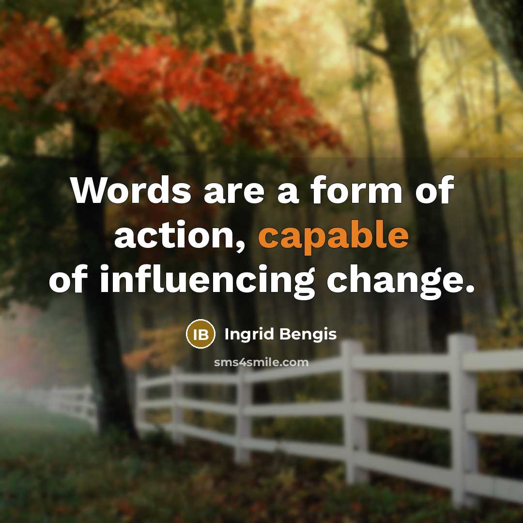 “Words are a form of action, capable of influencing change.…” quote by Ingrid Bengis