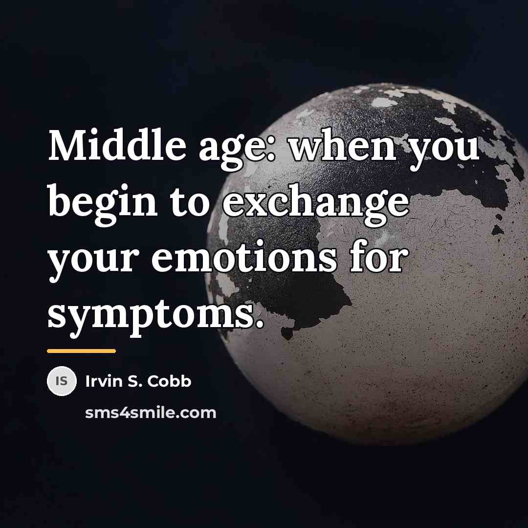 “Middle age: when you begin to exchange your emotions for…” quote by Irvin S. Cobb