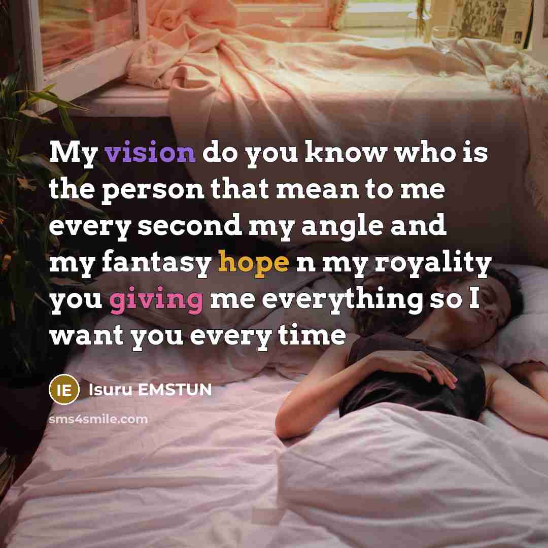 “My vision do you know who is the person that mean to me every second my angle and my fantasy hope n my royality you giving me everything so I want you every time” quote by Isuru EMSTUN