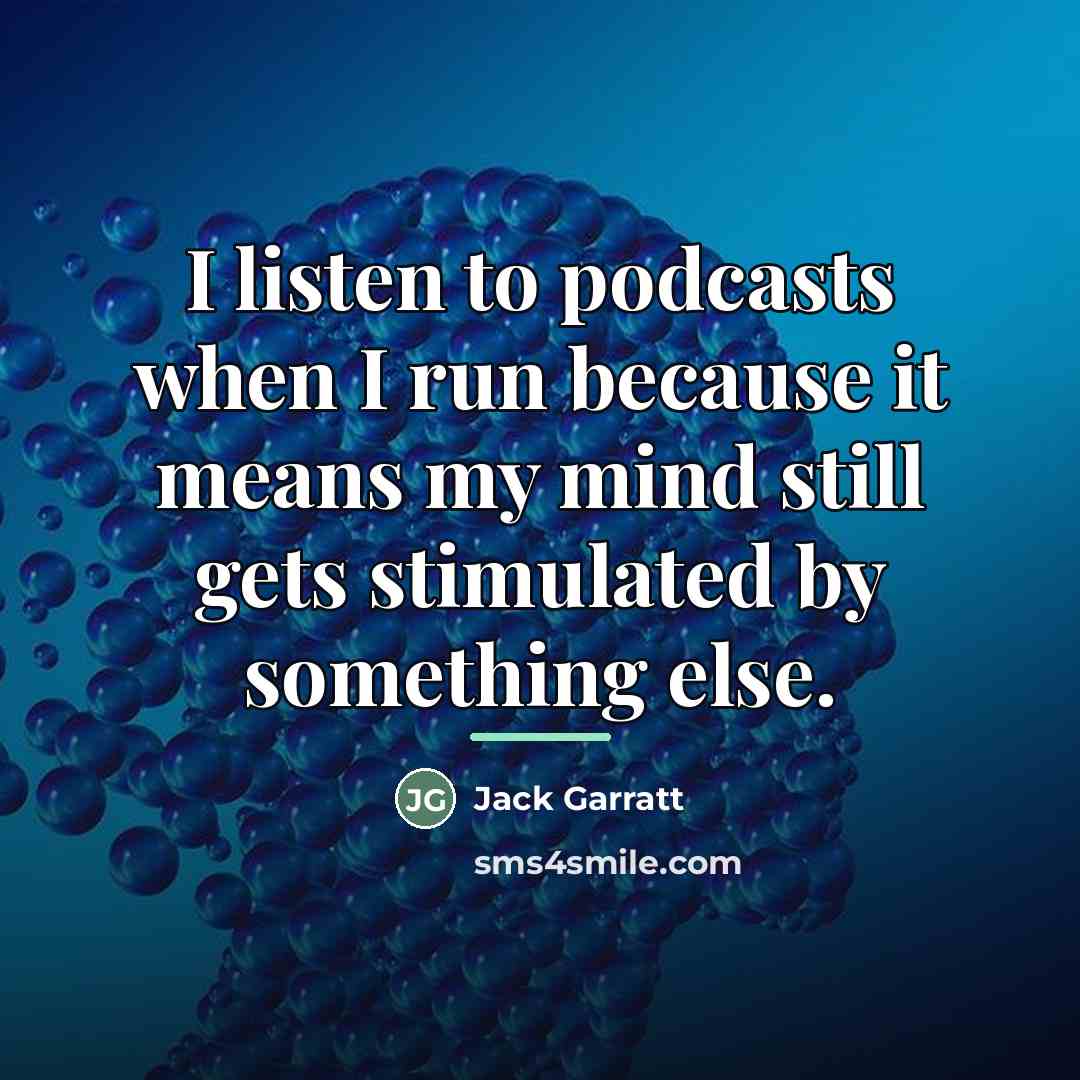 “I listen to podcasts when I run because it means…” quote by Jack Garratt