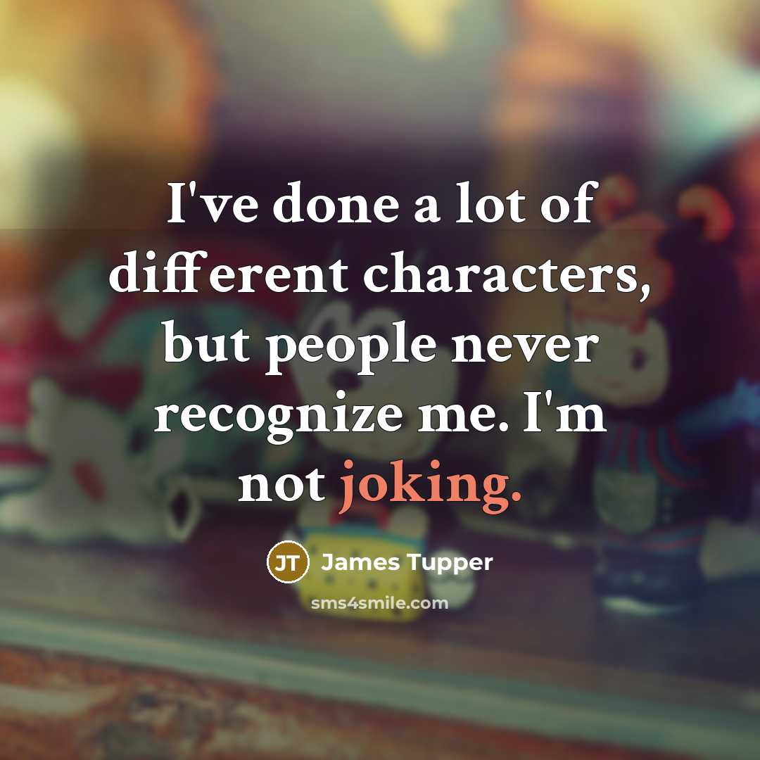 “I've done a lot of different characters, but people never…” quote by James Tupper