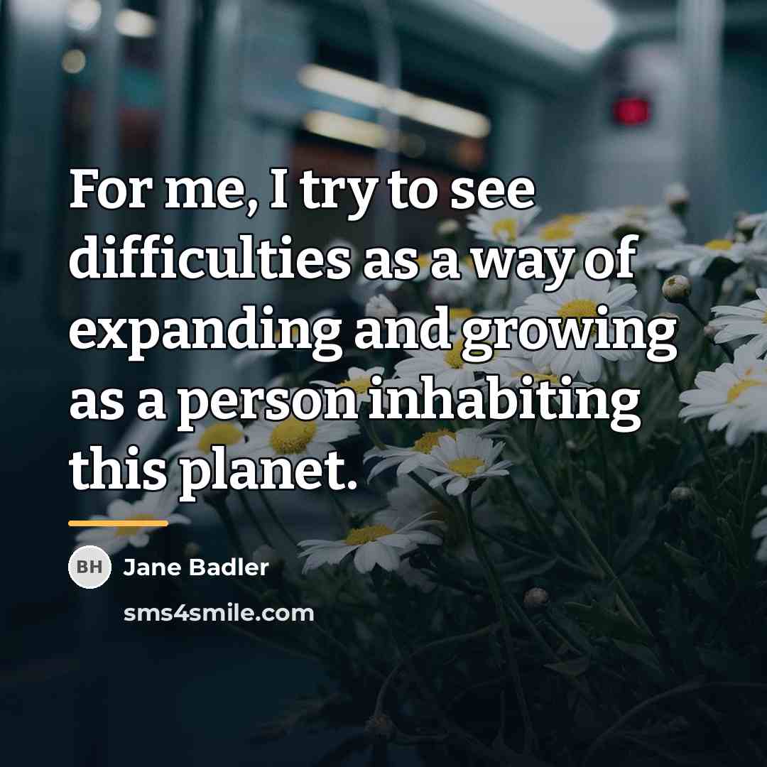 “For me, I try to see difficulties as a way…” quote by Jane Badler