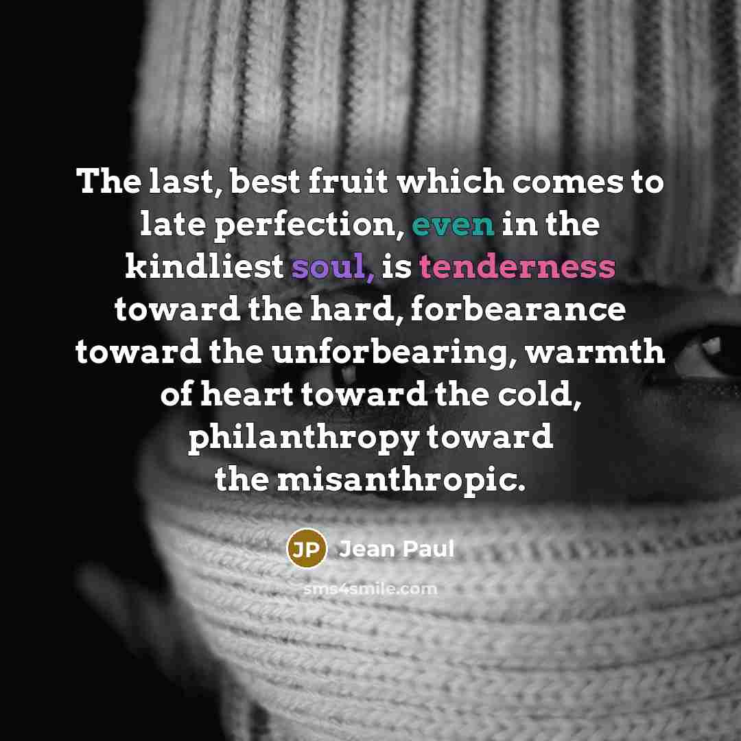 “The last, best fruit which comes to late perfection, even…” quote by Jean Paul