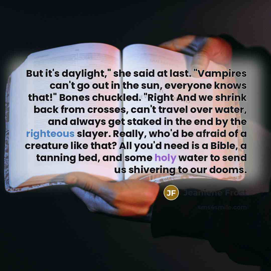 “But it's daylight," she said at last. "Vampires can't go…” quote by Jeaniene Frost