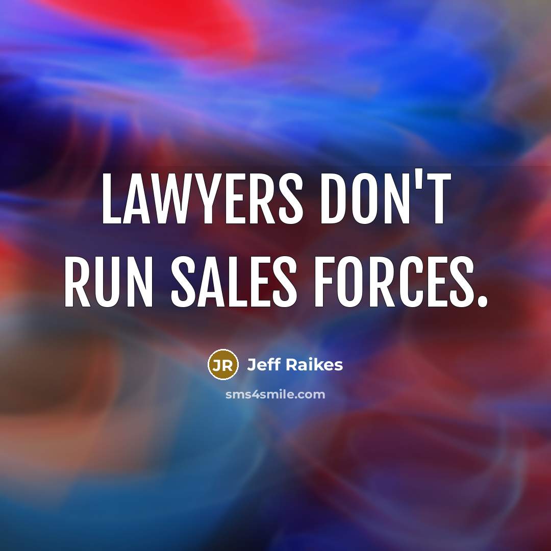 “Lawyers don't run sales forces.…” quote by Jeff Raikes