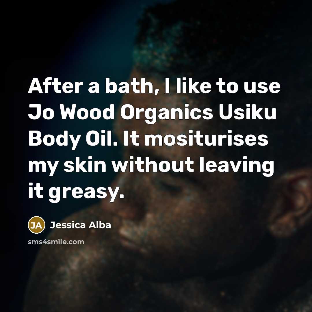 “After a bath, I like to use Jo Wood Organics…” quote by Jessica Alba