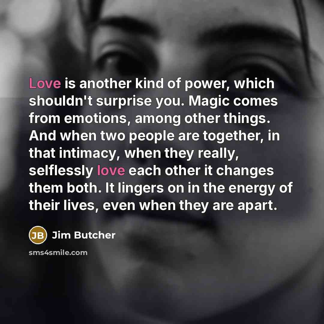 “Love is another kind of power, which shouldn't surprise you.…” quote by Jim Butcher