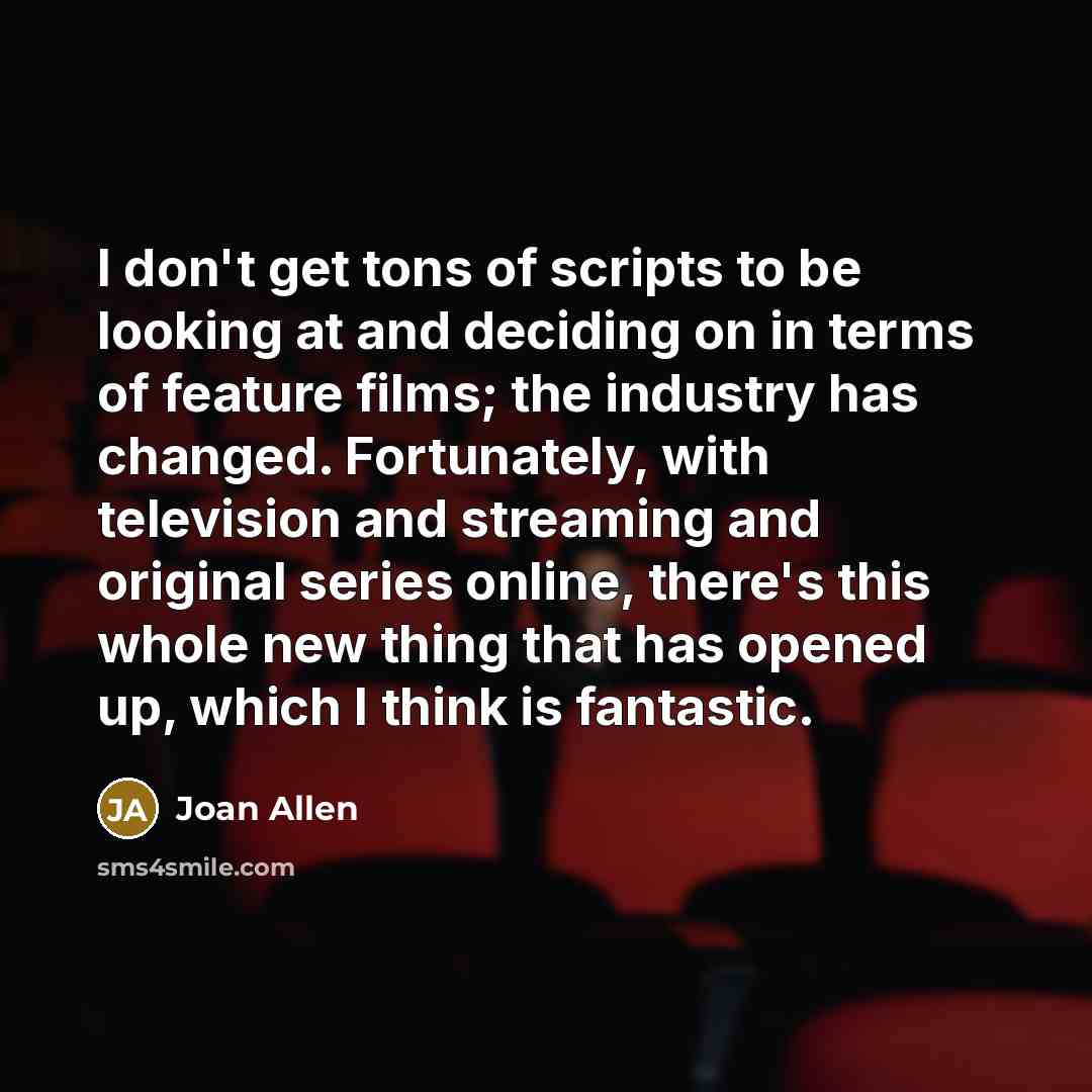 “I don't get tons of scripts to be looking at…” quote by Joan Allen
