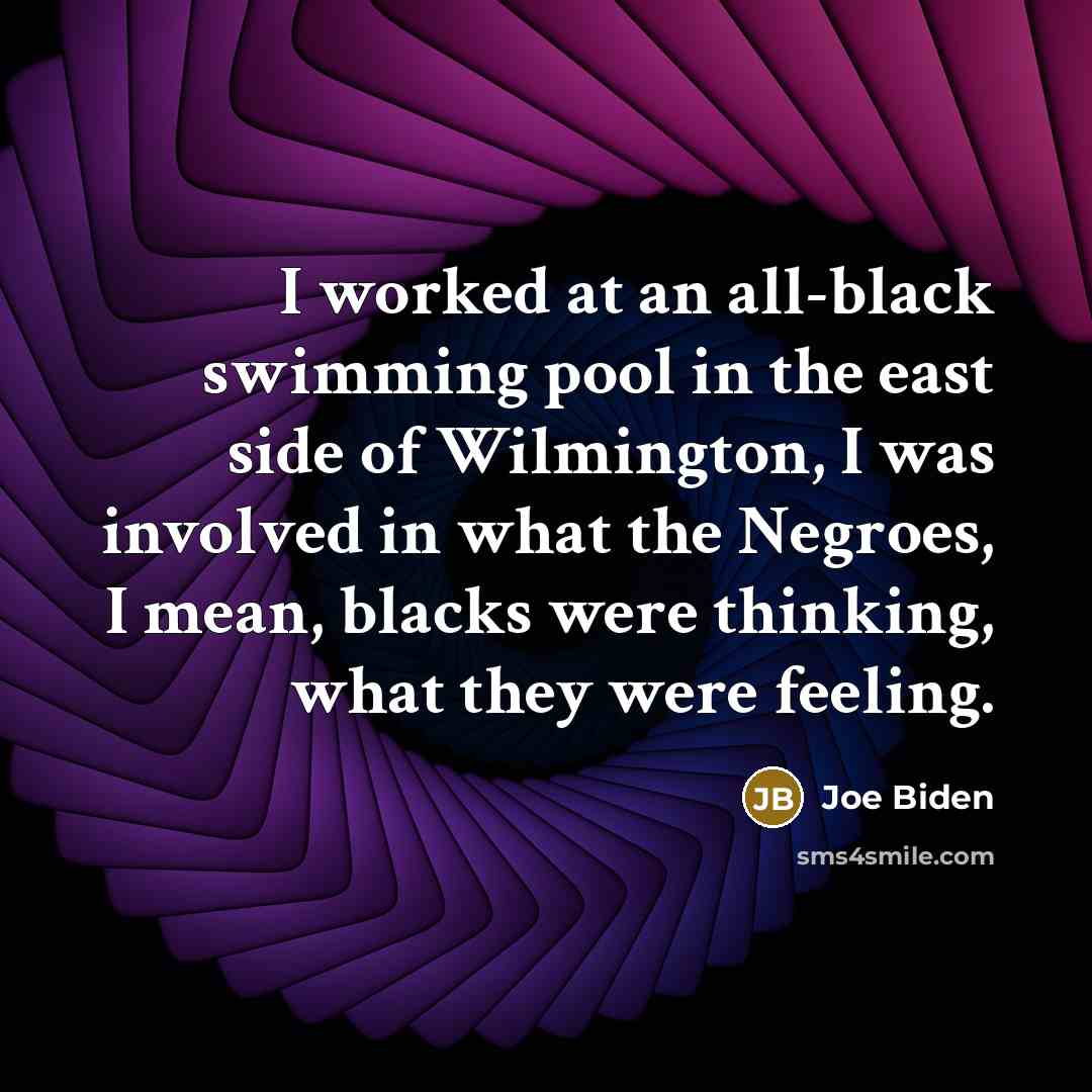“I worked at an all-black swimming pool in the east…” quote by Joe Biden