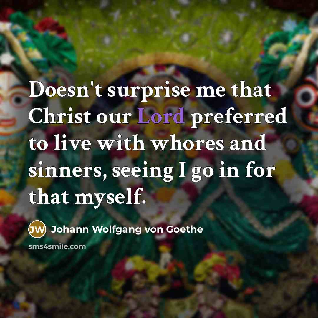 “Doesn't surprise me that Christ our Lord preferred to live…” quote by Johann Wolfgang von Goethe