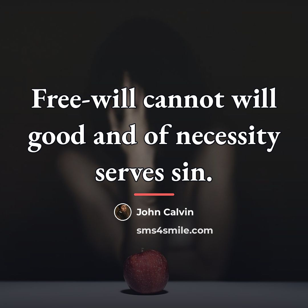 “Free-will cannot will good and of necessity serves sin.…” quote by John Calvin