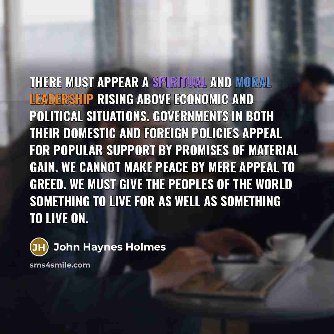 “There must appear a spiritual and moral leadership rising above…” quote by John Haynes Holmes