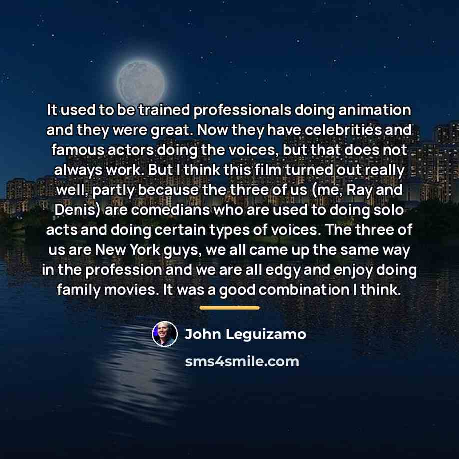 “It used to be trained professionals doing animation and they…” quote by John Leguizamo