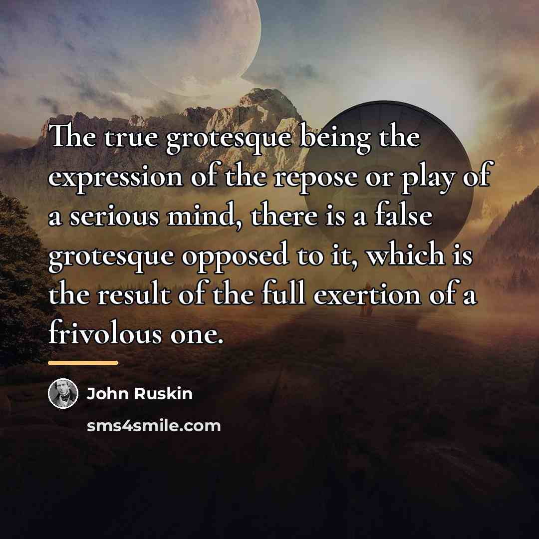 “The true grotesque being the expression of the repose or…” quote by John Ruskin