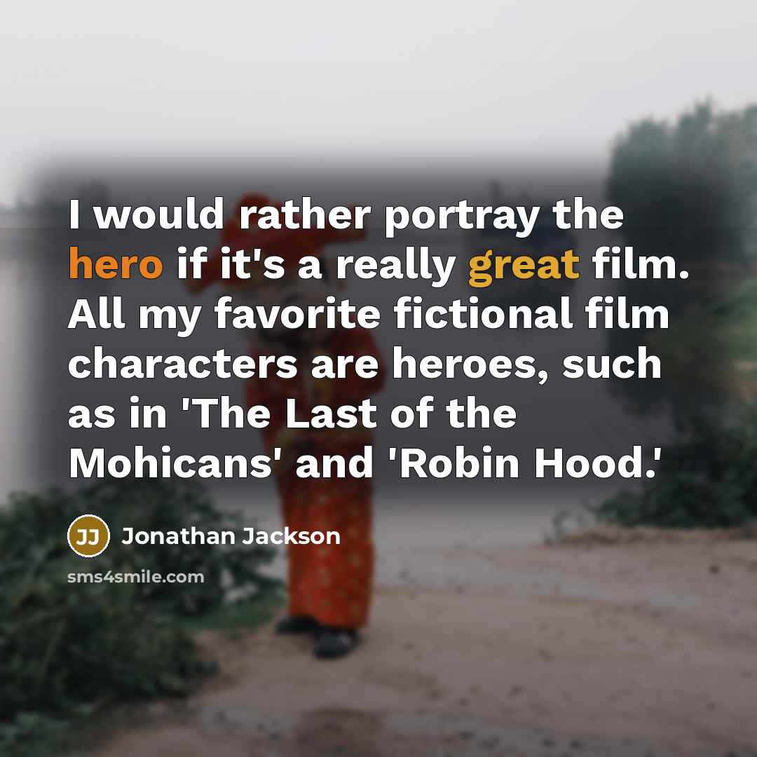 “I would rather portray the hero if it's a really…” quote by Jonathan Jackson