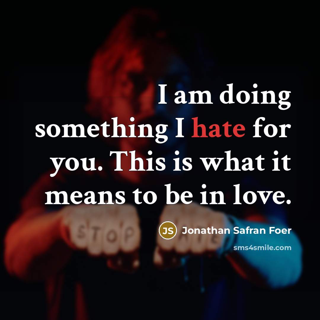 “I am doing something I hate for you. This is…” quote by Jonathan Safran Foer