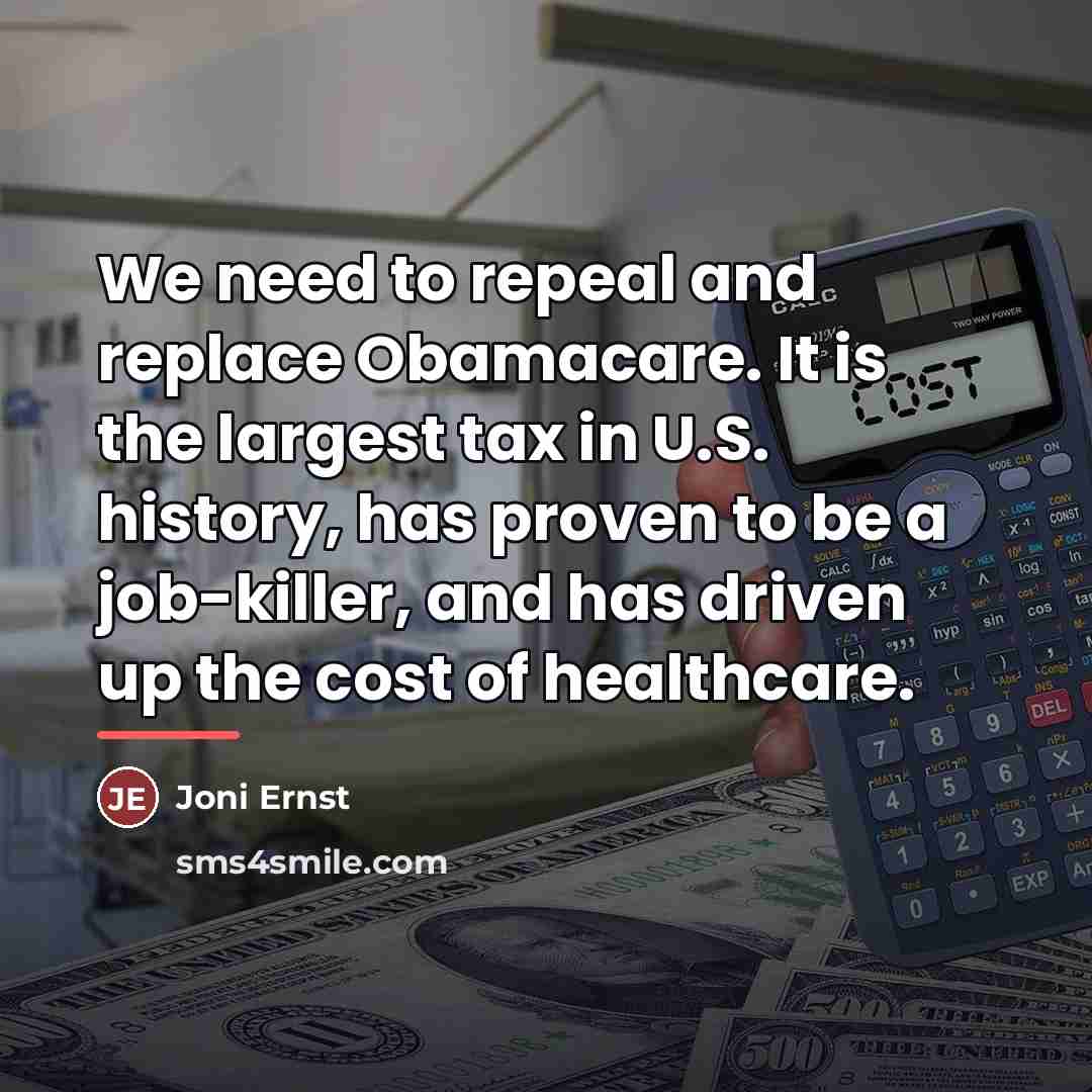 “We need to repeal and replace Obamacare. It is the…” quote by Joni Ernst