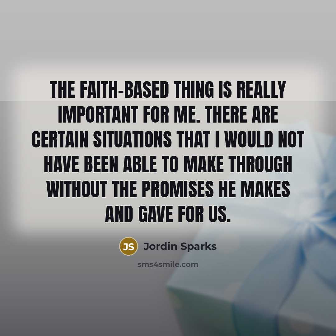 “The faith-based thing is really important for me. There are…” quote by Jordin Sparks