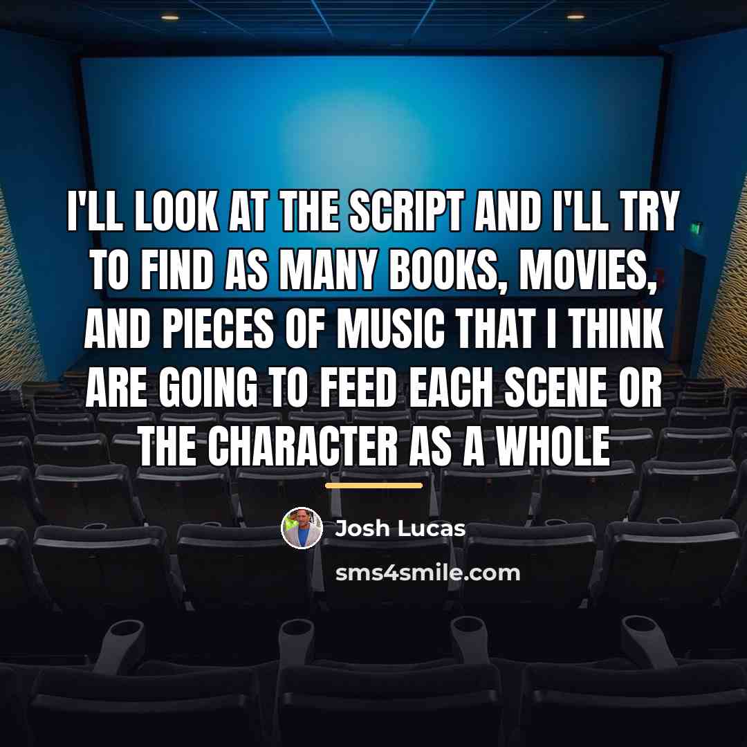 “I'll look at the script and I'll try to find…” quote by Josh Lucas