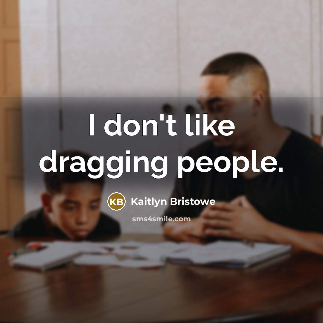 “I don't like dragging people.…” quote by Kaitlyn Bristowe