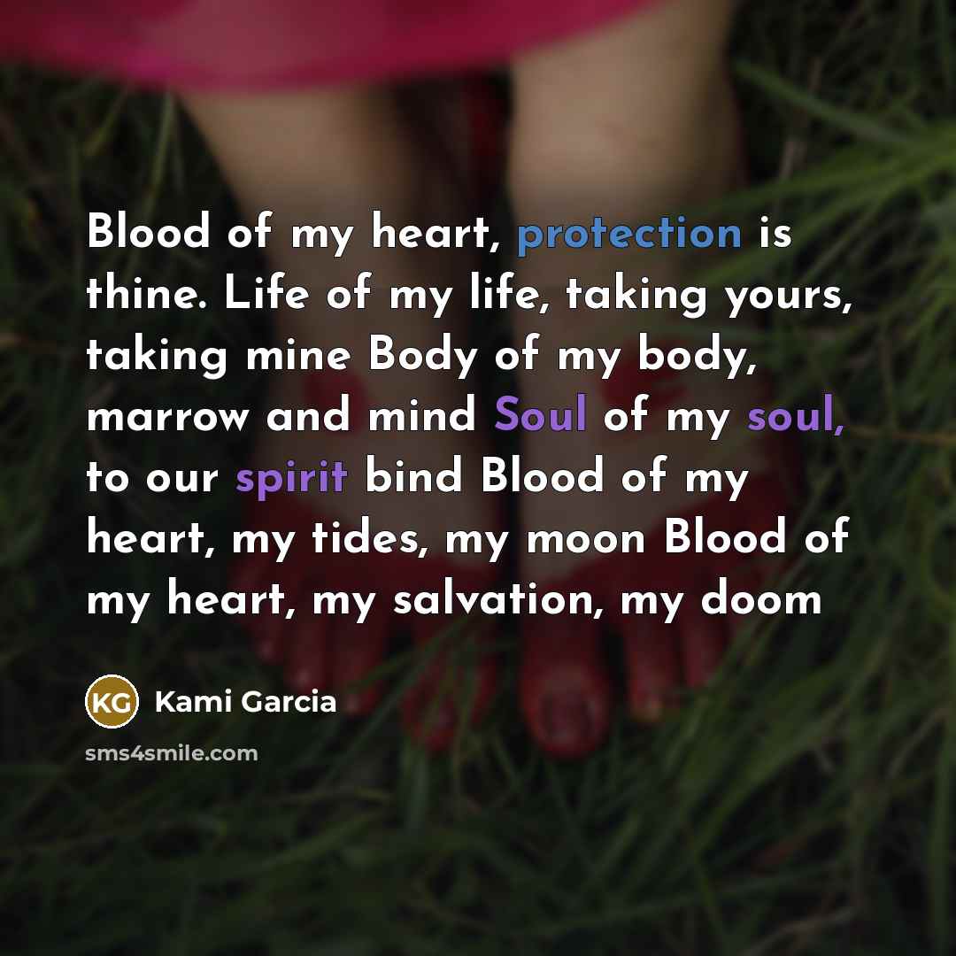 “Blood of my heart, protection is thine. Life of my…” quote by Kami Garcia