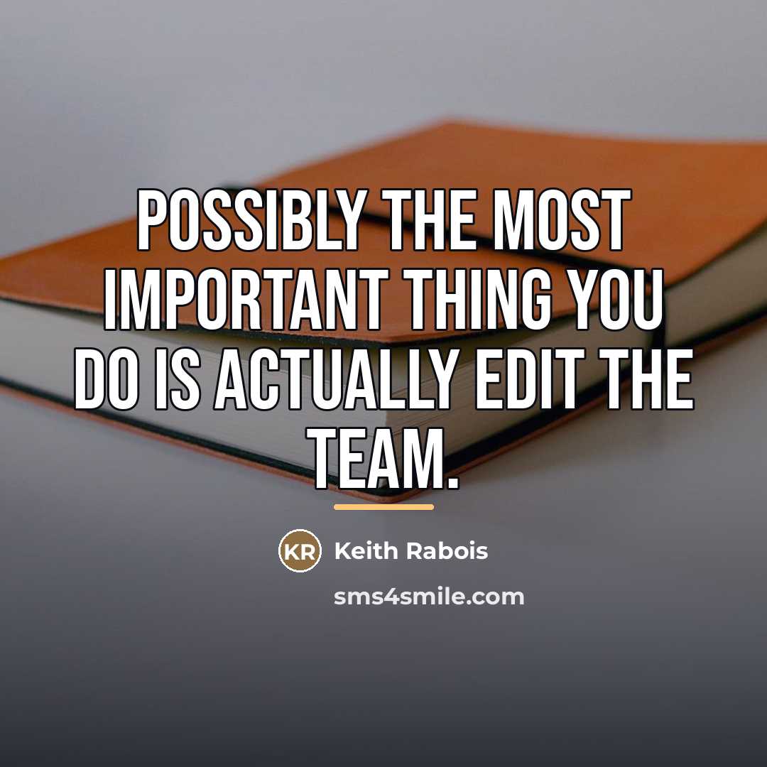 “Possibly the most important thing you do is actually edit…” quote by Keith Rabois