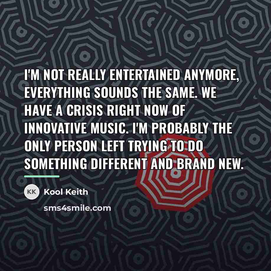 “I'm not really entertained anymore, everything sounds the same. We…” quote by Kool Keith
