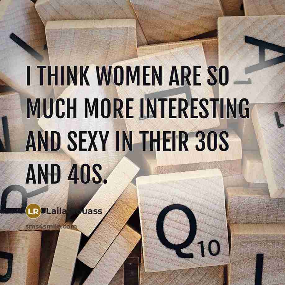 “I think women are so much more interesting and sexy…” quote by Laila Rouass
