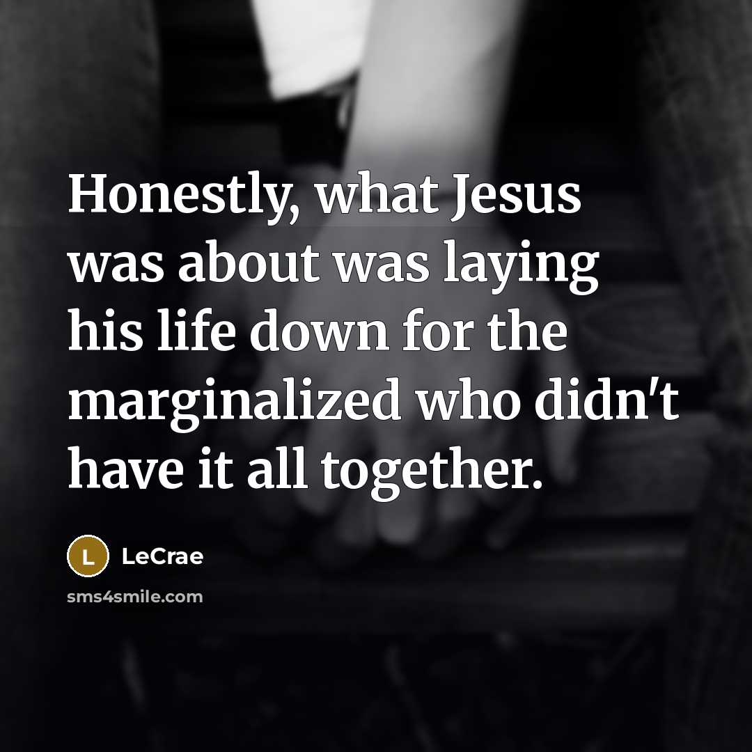 “Honestly, what Jesus was about was laying his life down…” quote by Lecrae