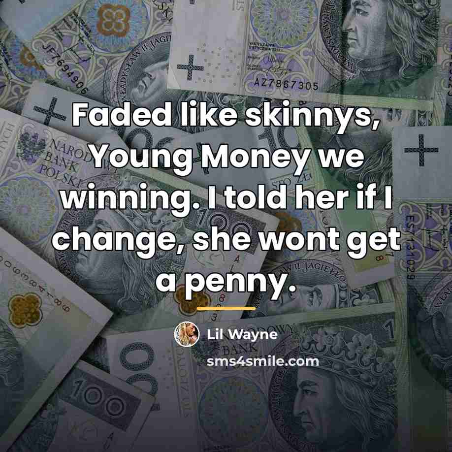 “Faded like skinnys, Young Money we winning. I told her…” quote by Lil Wayne