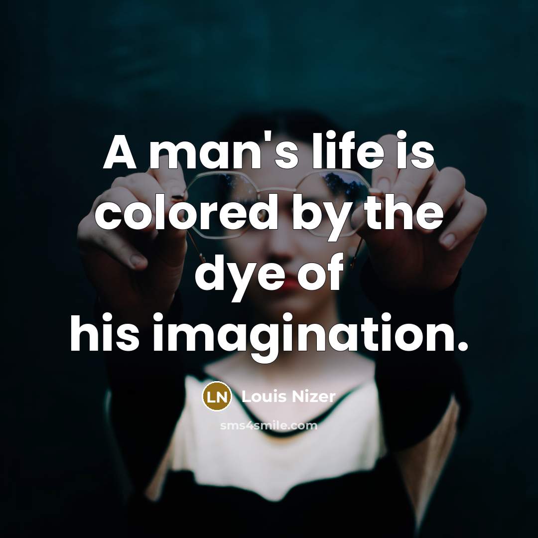 “A man's life is colored by the dye of his…” quote by Louis Nizer