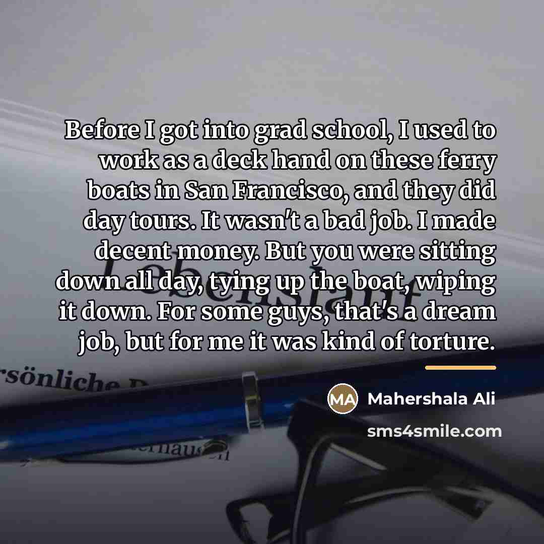 “Before I got into grad school, I used to work…” quote by Mahershala Ali