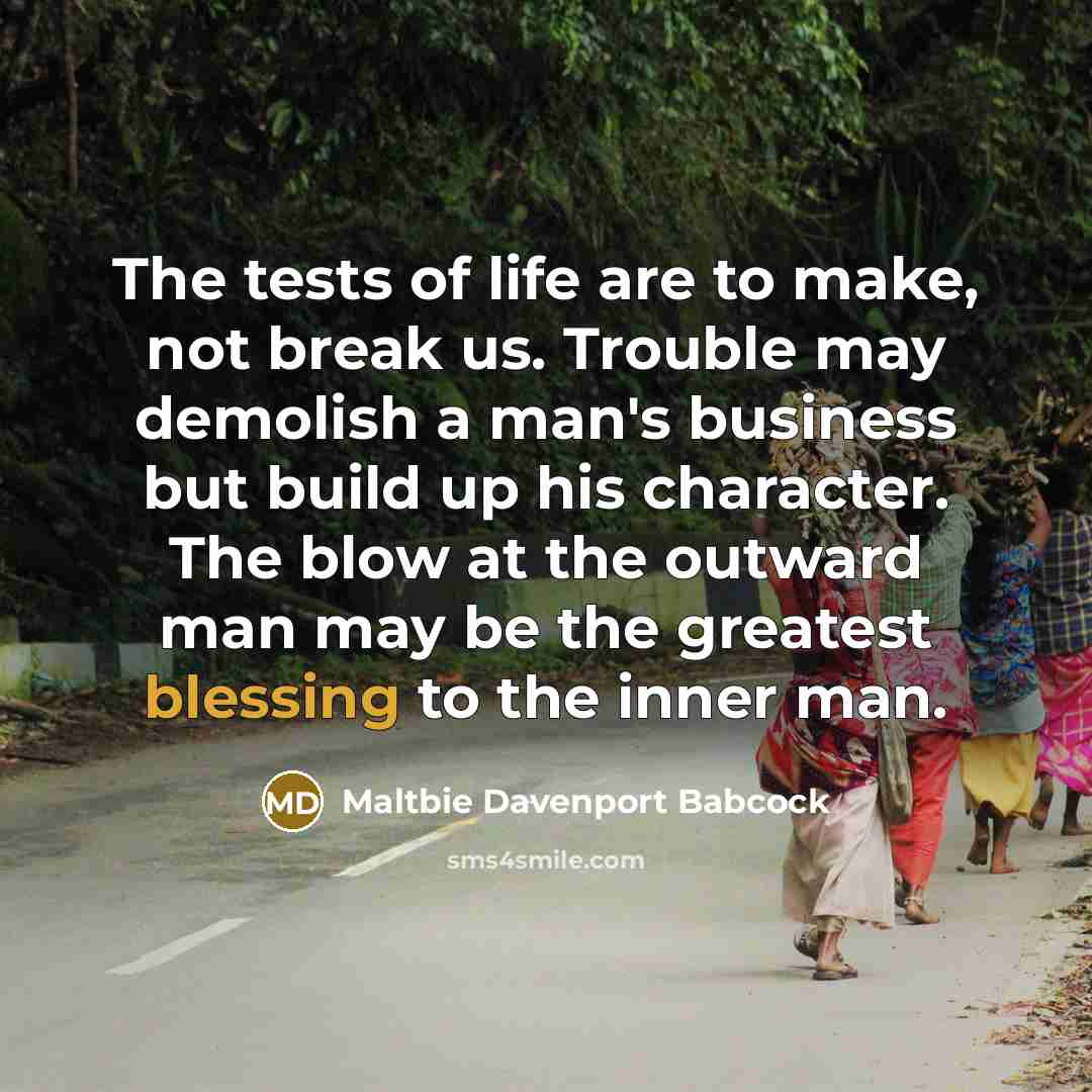 “The tests of life are to make, not break us.…” quote by Maltbie Davenport Babcock