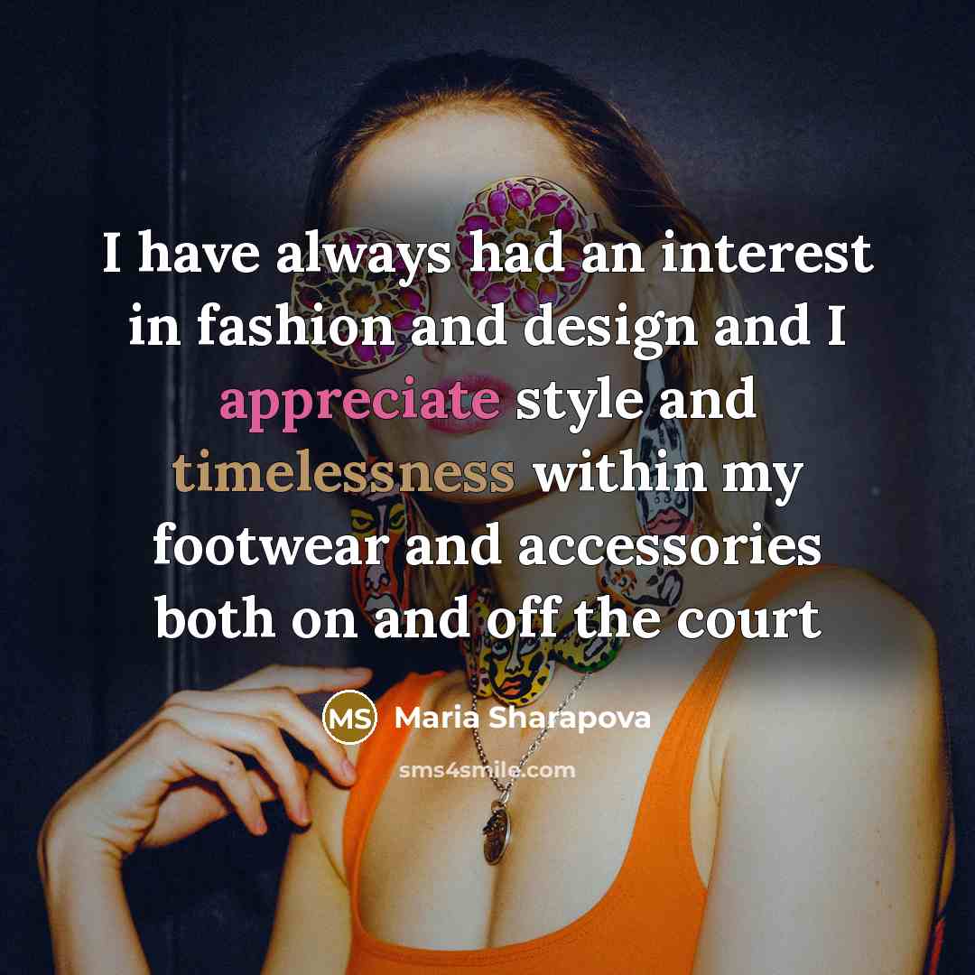 “I have always had an interest in fashion and design…” quote by Maria Sharapova