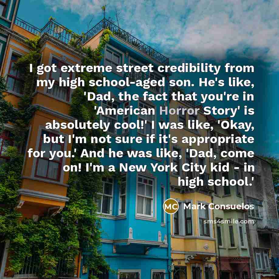 “I got extreme street credibility from my high school-aged son.…” quote by Mark Consuelos