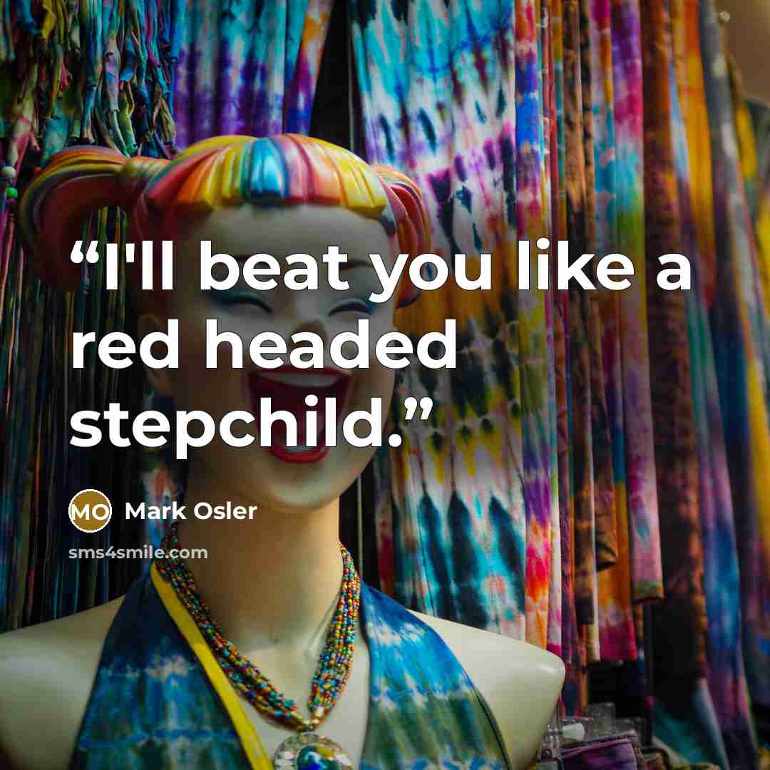 “I'll beat you like a red headed stepchild.” quote by Mark Osler