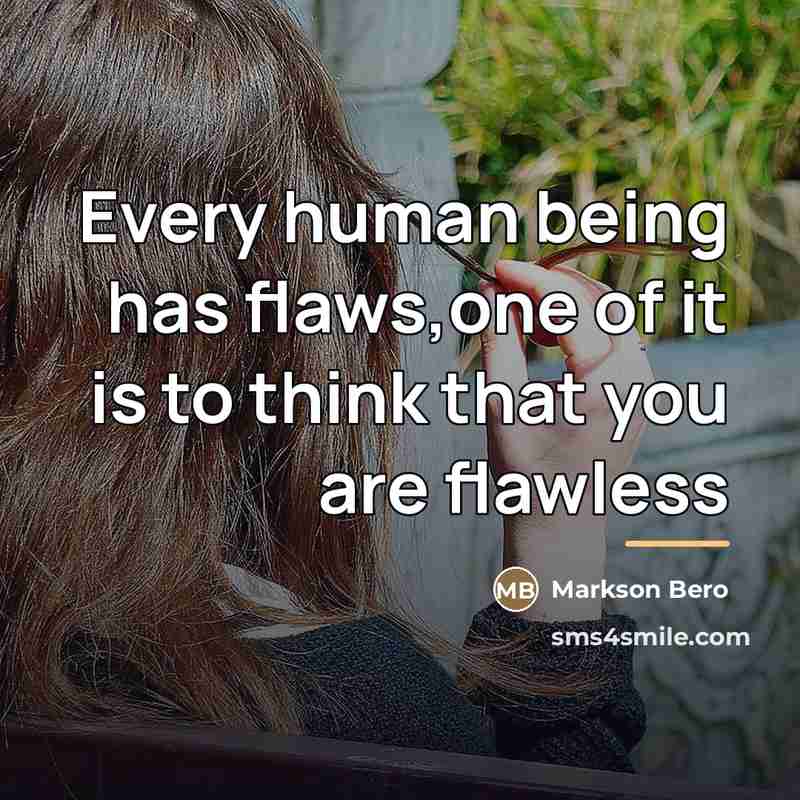“Every human being has flaws,one of it is to think…” quote by Markson Bero