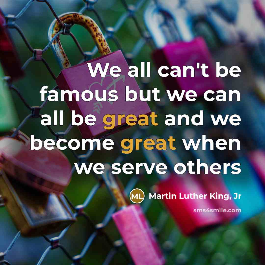 “We all can't be famous but we can all be…” quote by Martin Luther King, Jr