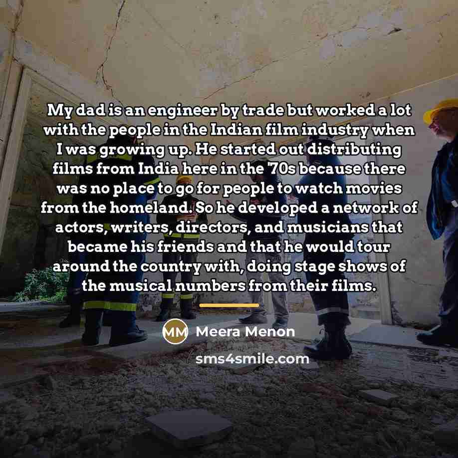 “My dad is an engineer by trade but worked a…” quote by Meera Menon